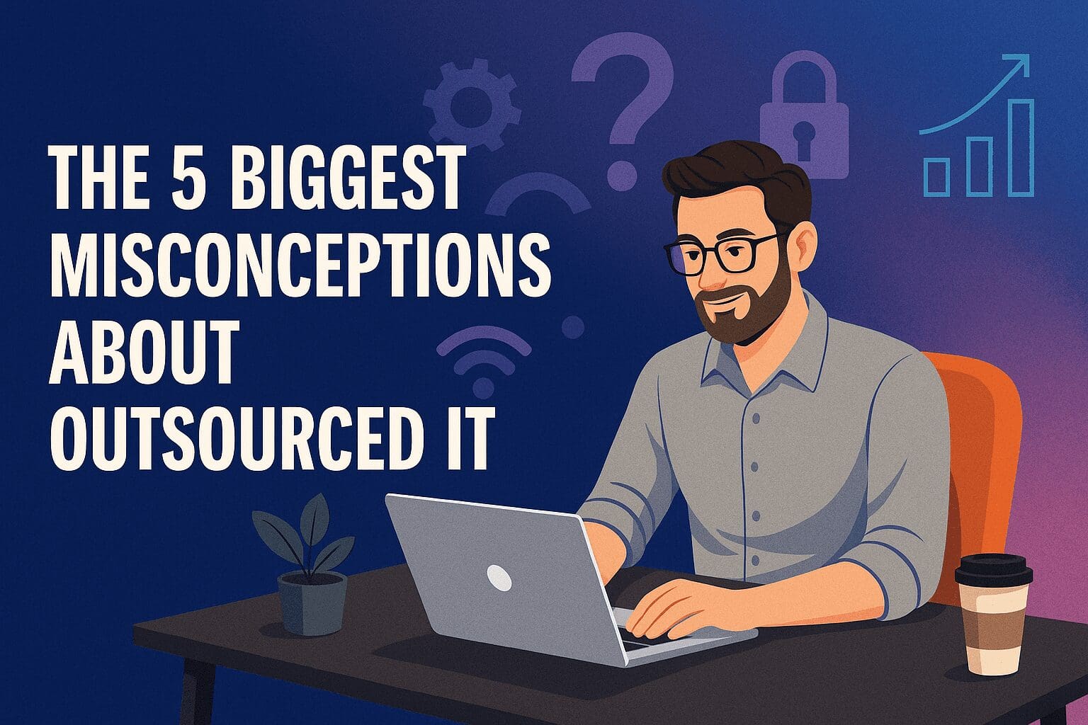 The 5 Biggest Misconceptions About Outsourced IT